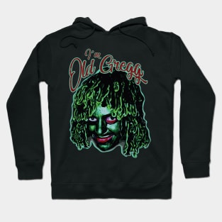 I'm Old Gregg Hoodie